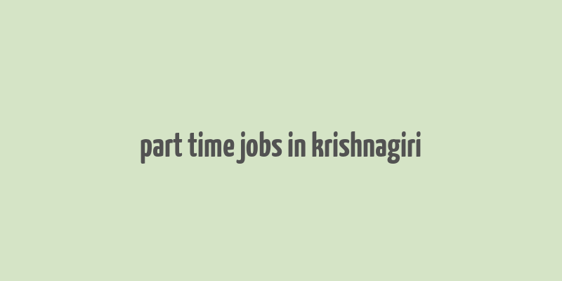 part time jobs in krishnagiri