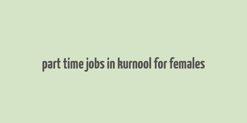 part time jobs in kurnool for females