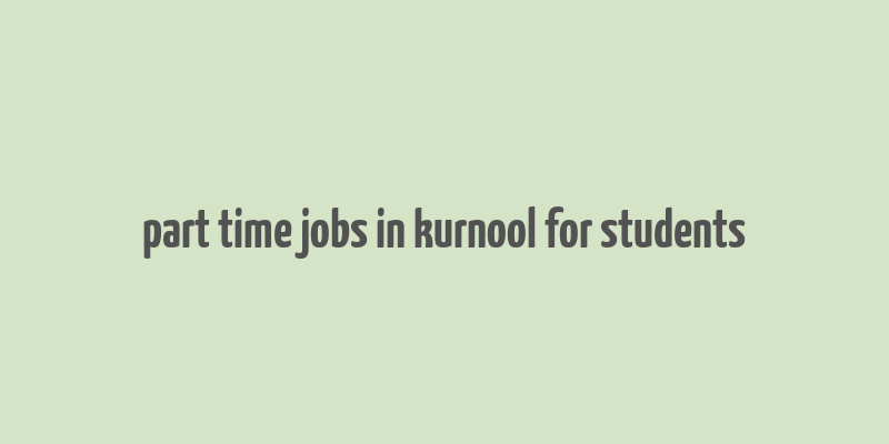 part time jobs in kurnool for students