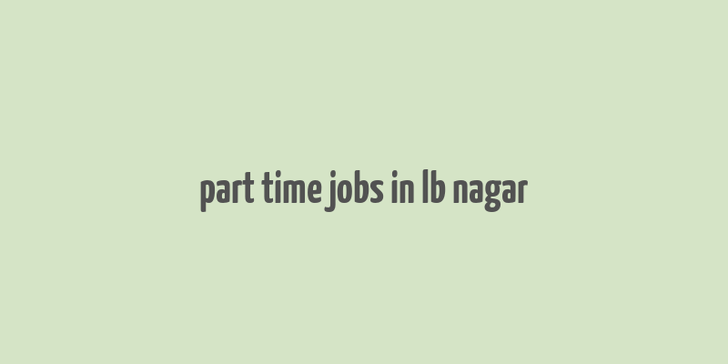 part time jobs in lb nagar