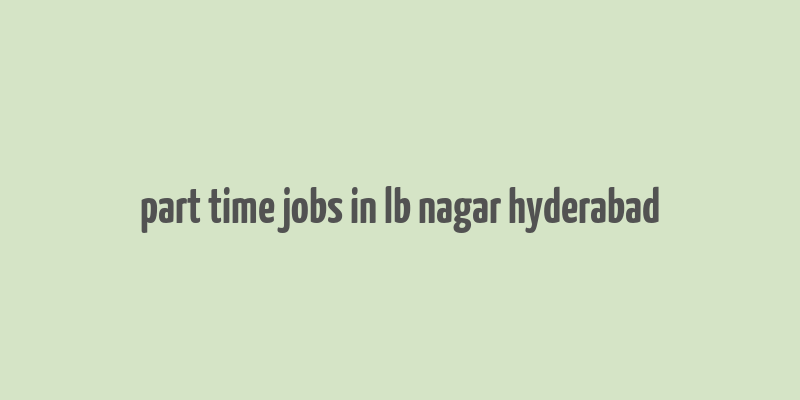 part time jobs in lb nagar hyderabad