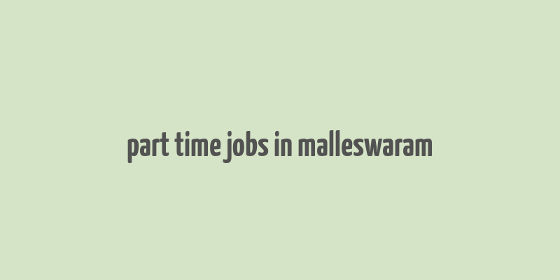 part time jobs in malleswaram