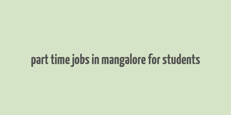 part time jobs in mangalore for students