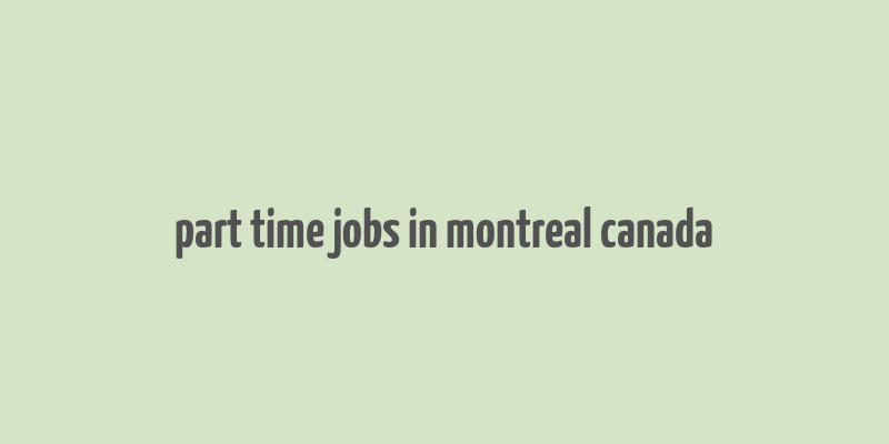 part time jobs in montreal canada