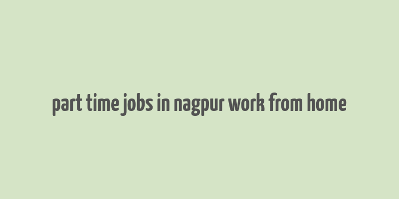 part time jobs in nagpur work from home