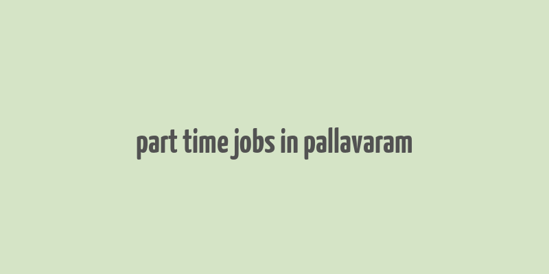 part time jobs in pallavaram