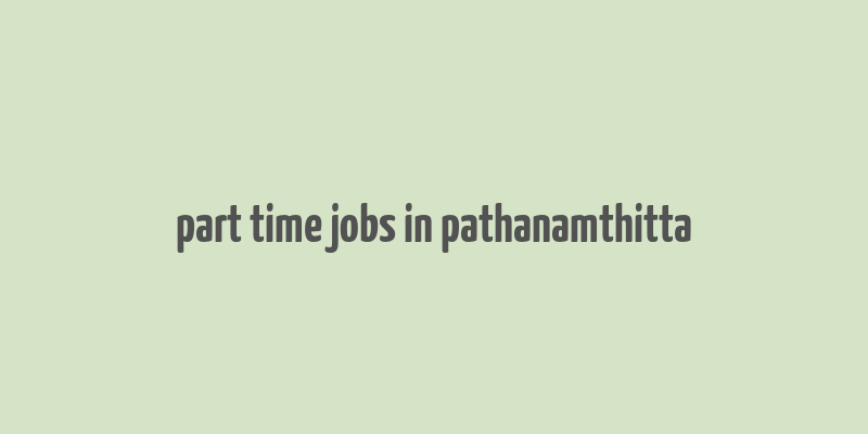 part time jobs in pathanamthitta