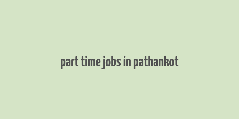 part time jobs in pathankot