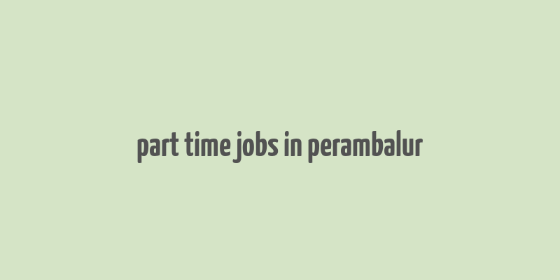 part time jobs in perambalur