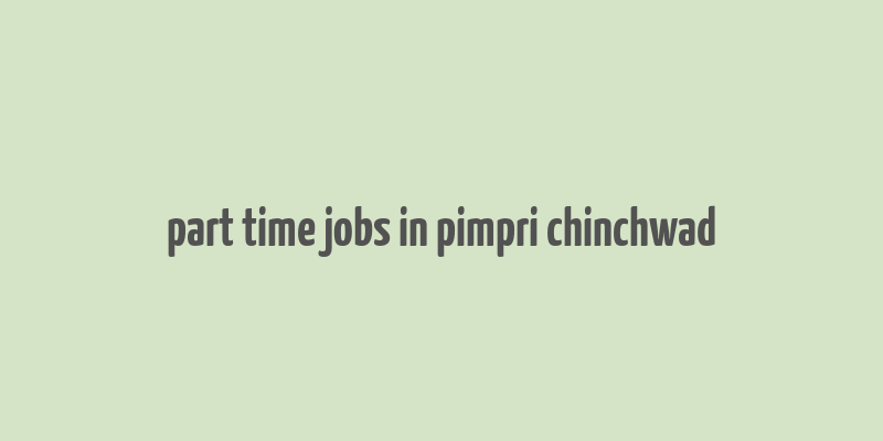 part time jobs in pimpri chinchwad