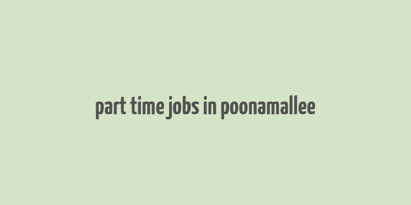 part time jobs in poonamallee