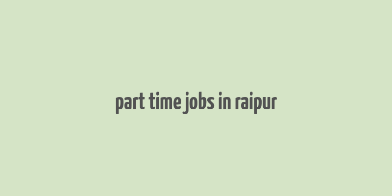 part time jobs in raipur