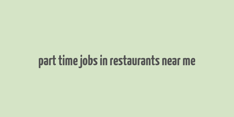 part time jobs in restaurants near me