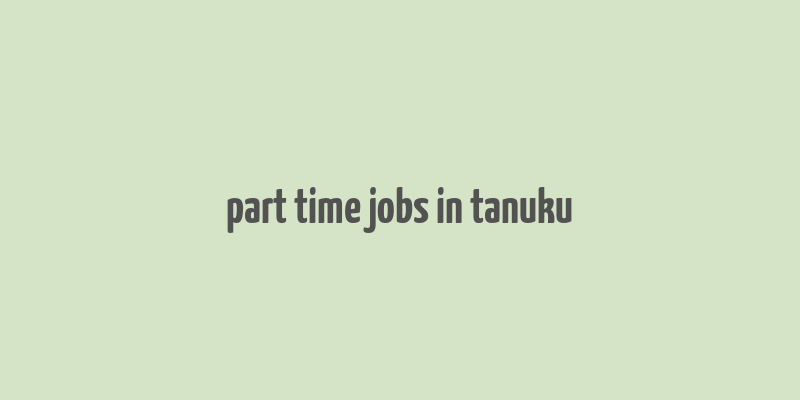 part time jobs in tanuku