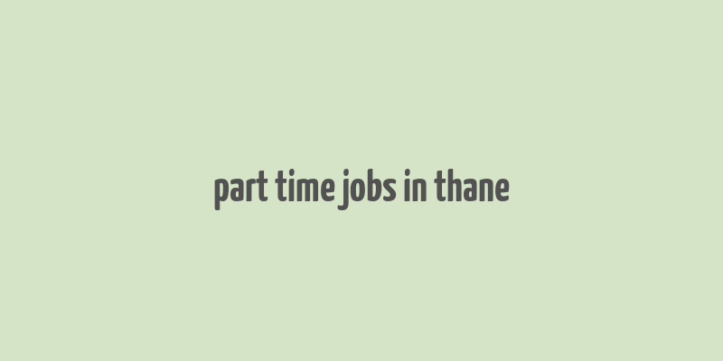 part time jobs in thane