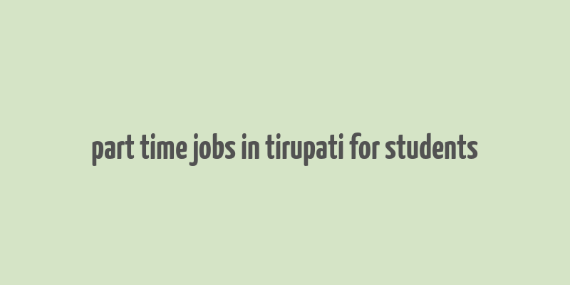 part time jobs in tirupati for students