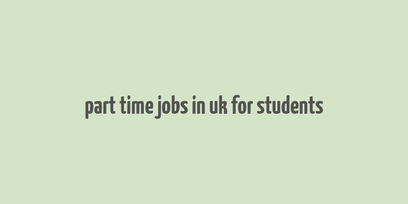 part time jobs in uk for students