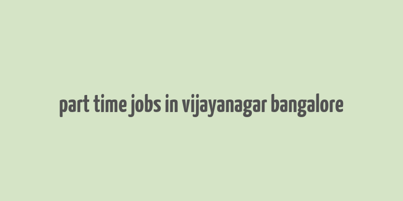 part time jobs in vijayanagar bangalore