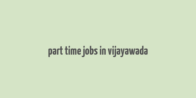 part time jobs in vijayawada