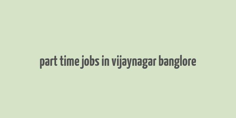 part time jobs in vijaynagar banglore