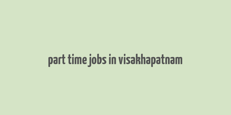 part time jobs in visakhapatnam