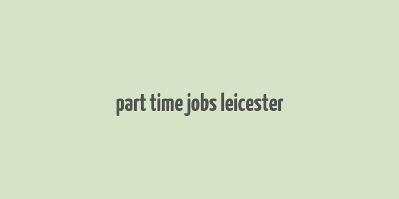 part time jobs leicester