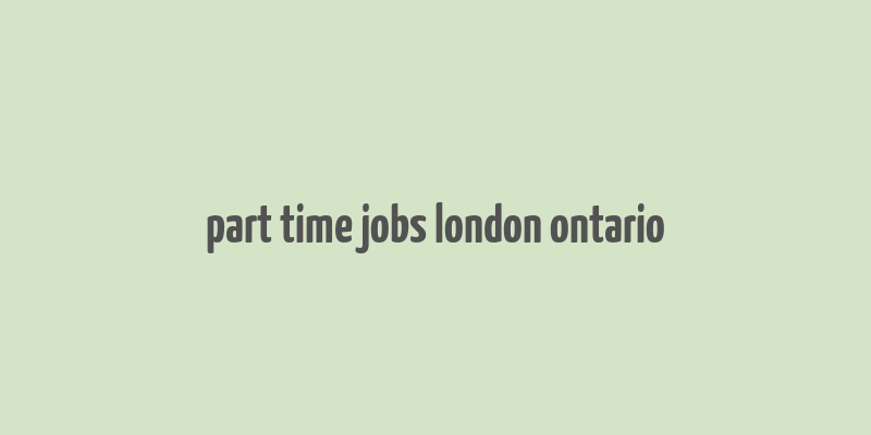 part time jobs london ontario