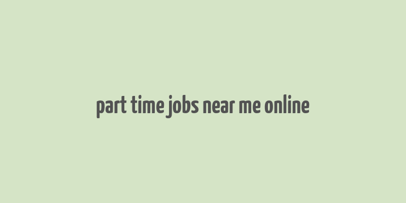 part time jobs near me online