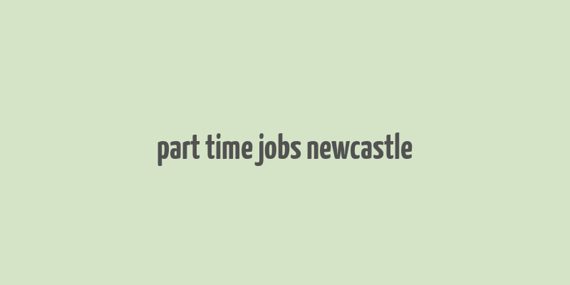 part time jobs newcastle