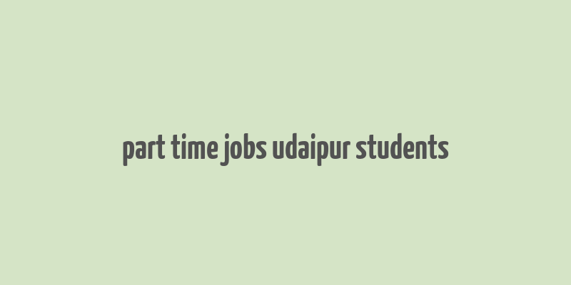 part time jobs udaipur students