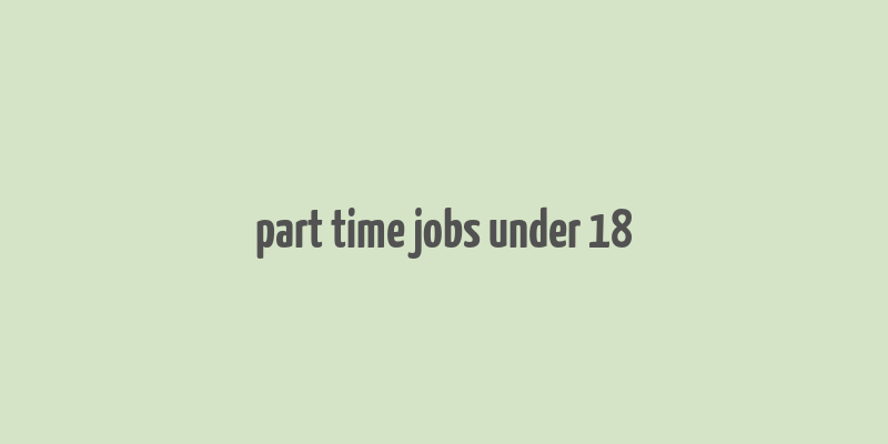 part time jobs under 18