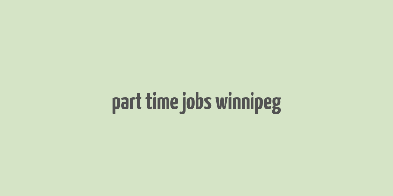 part time jobs winnipeg