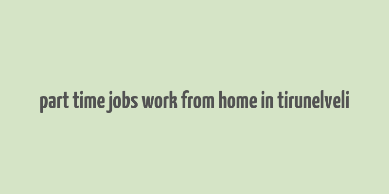 part time jobs work from home in tirunelveli