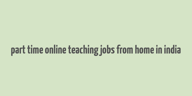 part time online teaching jobs from home in india