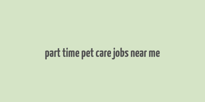 part time pet care jobs near me