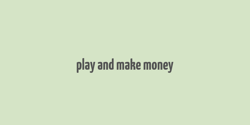 play and make money