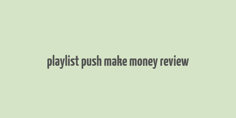 playlist push make money review