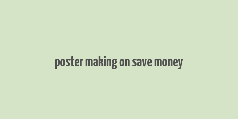 poster making on save money