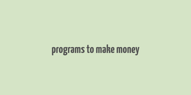 programs to make money