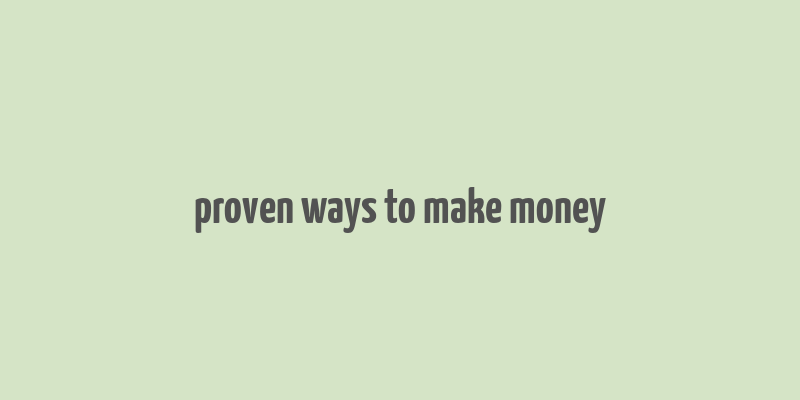 proven ways to make money