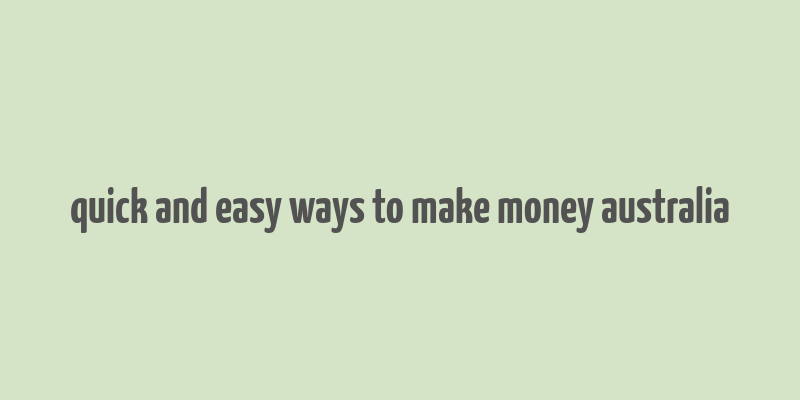 quick and easy ways to make money australia