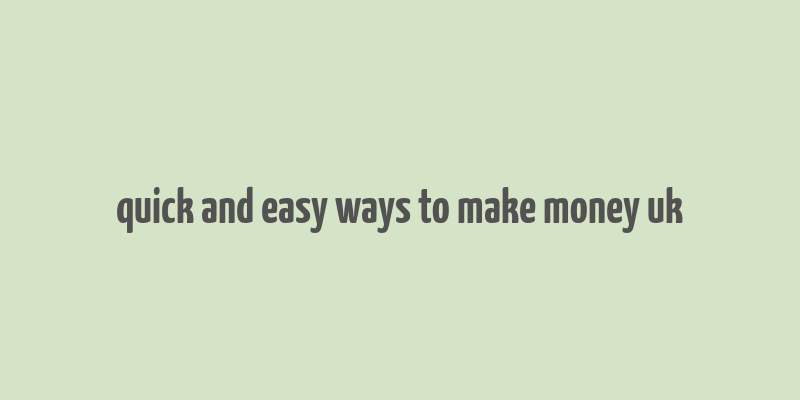 quick and easy ways to make money uk