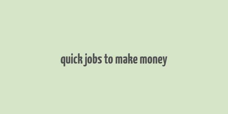 quick jobs to make money