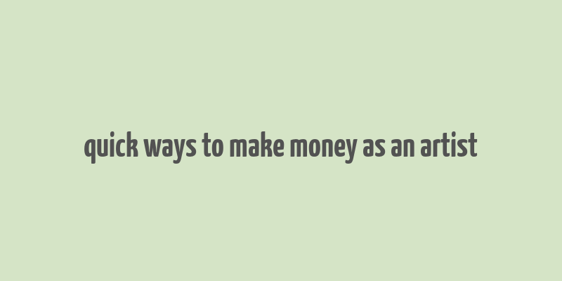 quick ways to make money as an artist