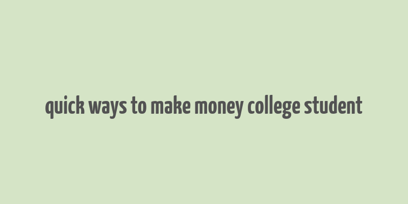 quick ways to make money college student