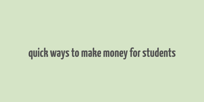 quick ways to make money for students