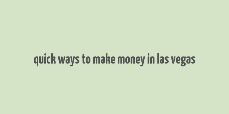 quick ways to make money in las vegas