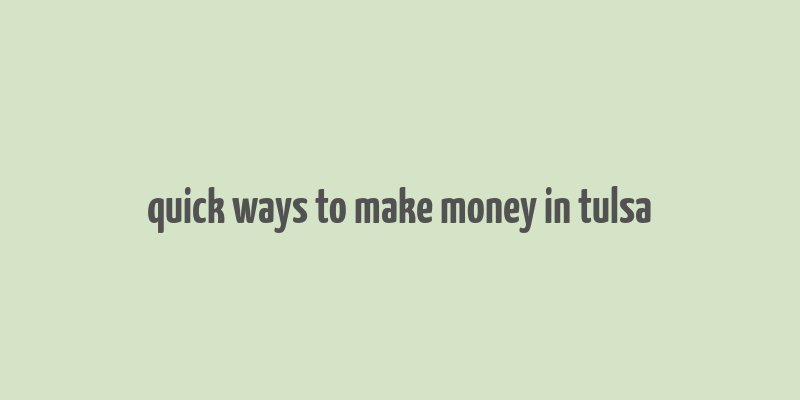 quick ways to make money in tulsa