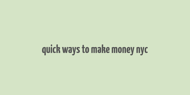 quick ways to make money nyc