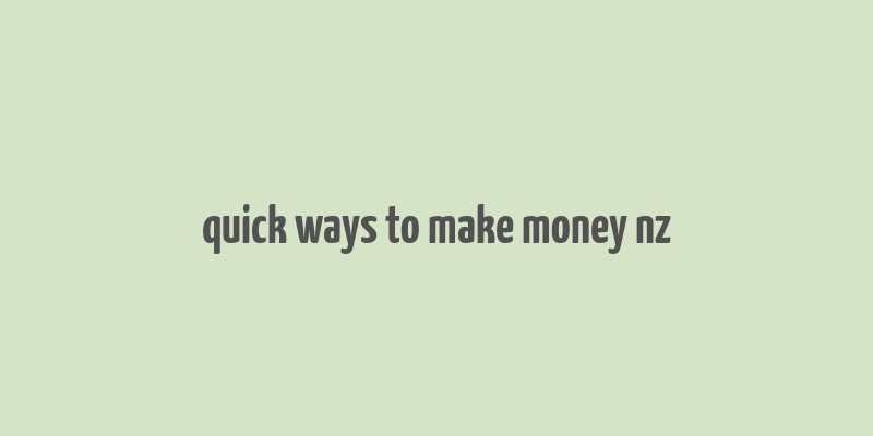 quick ways to make money nz